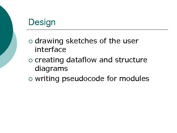 Design drawing sketches of the user interface ¡ creating dataflow and structure diagrams ¡