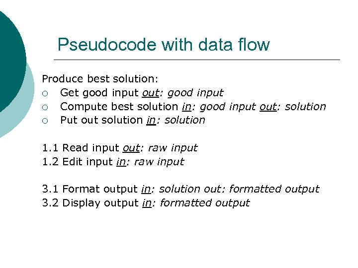 Pseudocode with data flow Produce best solution: ¡ Get good input out: good input