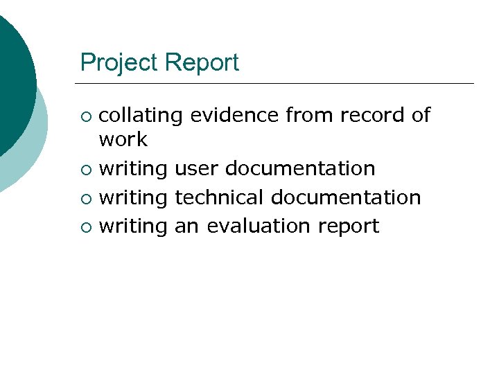 Project Report collating evidence from record of work ¡ writing user documentation ¡ writing