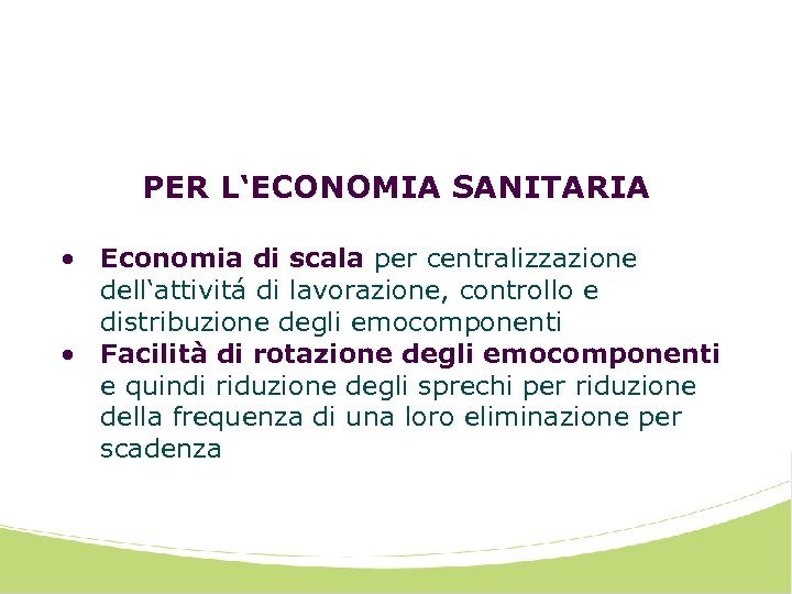 PER L‘ECONOMIA SANITARIA • Economia di scala per centralizzazione dell‘attivitá di lavorazione, controllo e