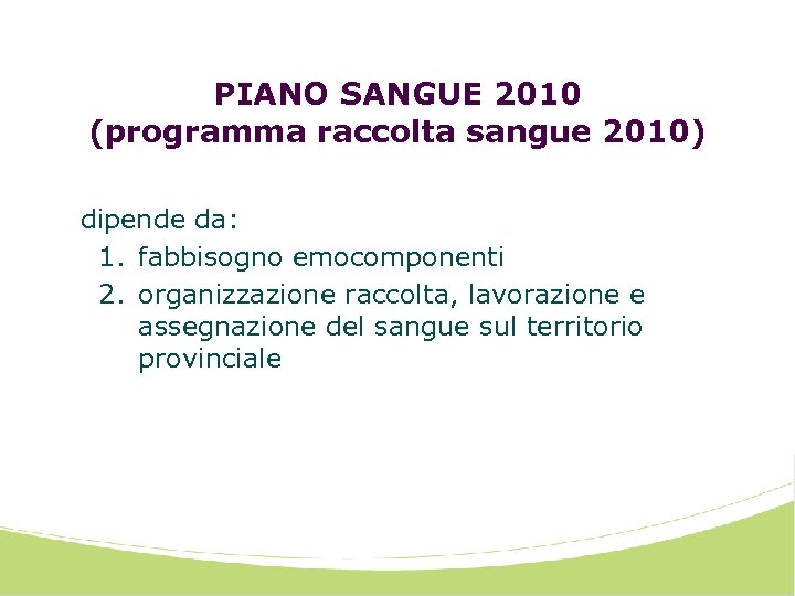 PIANO SANGUE 2010 (programma raccolta sangue 2010) dipende da: 1. fabbisogno emocomponenti 2. organizzazione