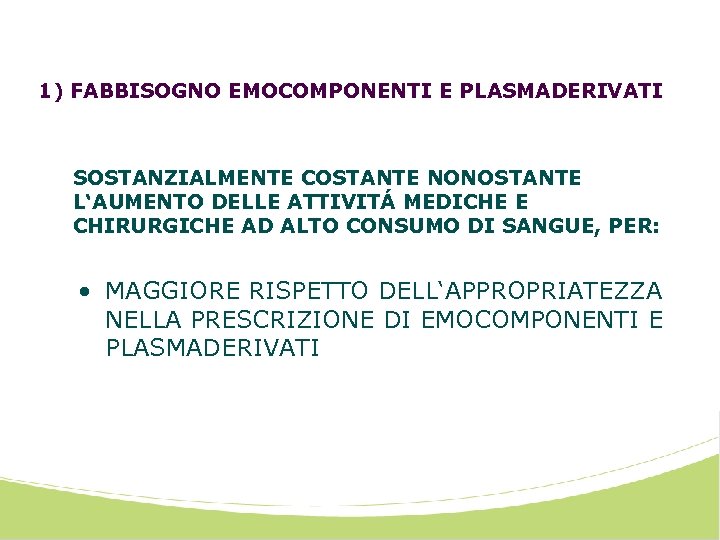 1) FABBISOGNO EMOCOMPONENTI E PLASMADERIVATI SOSTANZIALMENTE COSTANTE NONOSTANTE L‘AUMENTO DELLE ATTIVITÁ MEDICHE E CHIRURGICHE