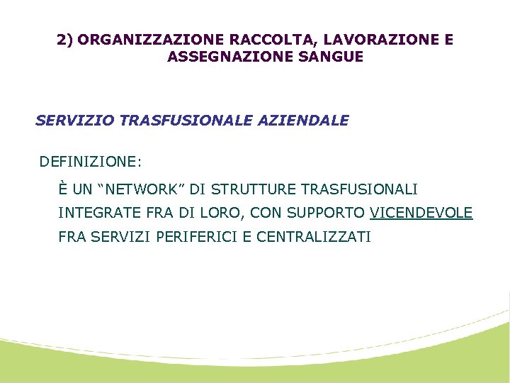 2) ORGANIZZAZIONE RACCOLTA, LAVORAZIONE E ASSEGNAZIONE SANGUE SERVIZIO TRASFUSIONALE AZIENDALE DEFINIZIONE: È UN “NETWORK”