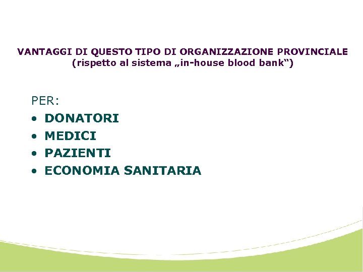 VANTAGGI DI QUESTO TIPO DI ORGANIZZAZIONE PROVINCIALE (rispetto al sistema „in-house blood bank“) PER: