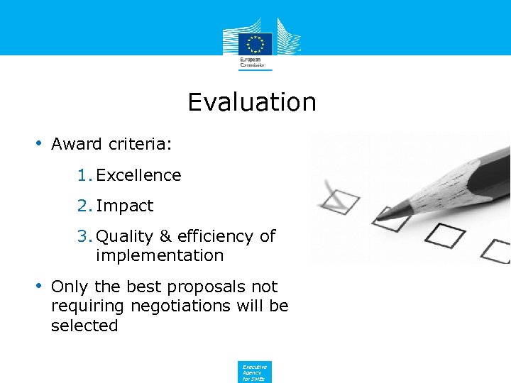 Evaluation • Award criteria: 1. Excellence 2. Impact 3. Quality & efficiency of implementation