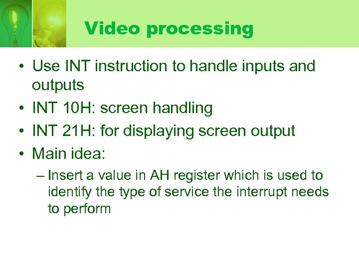 Video processing • Use INT instruction to handle inputs and outputs • INT 10