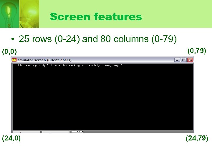 Screen features • 25 rows (0 -24) and 80 columns (0 -79) (0, 0)