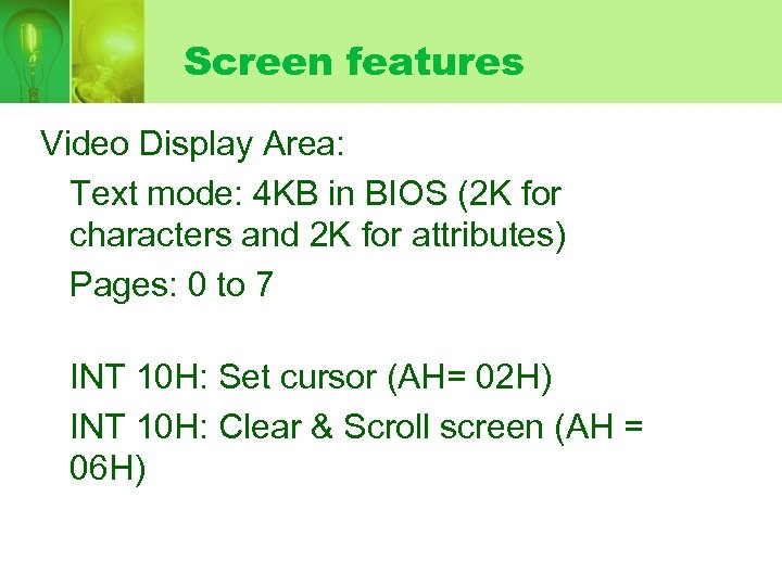 Screen features Video Display Area: Text mode: 4 KB in BIOS (2 K for
