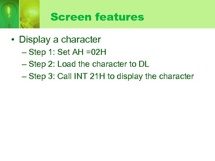 Screen features • Display a character – Step 1: Set AH =02 H –