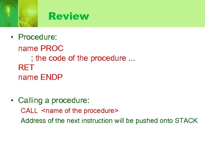 Review • Procedure: name PROC ; the code of the procedure. . . RET