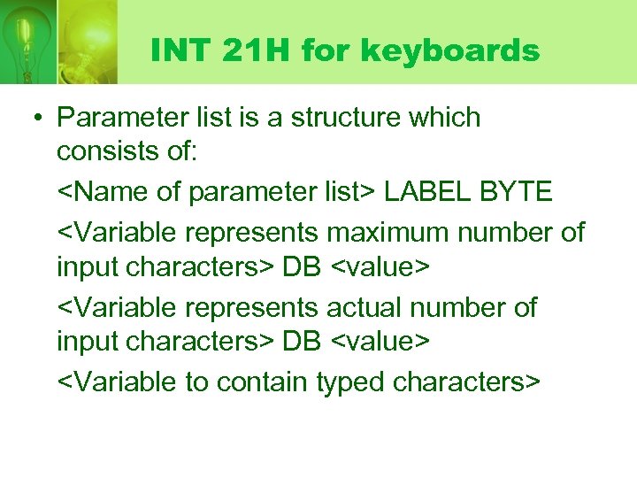 INT 21 H for keyboards • Parameter list is a structure which consists of: