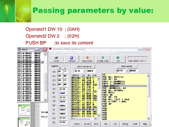 Passing parameters by value: Operand 1 DW 10 ; (0 AH) Operand 2 DW
