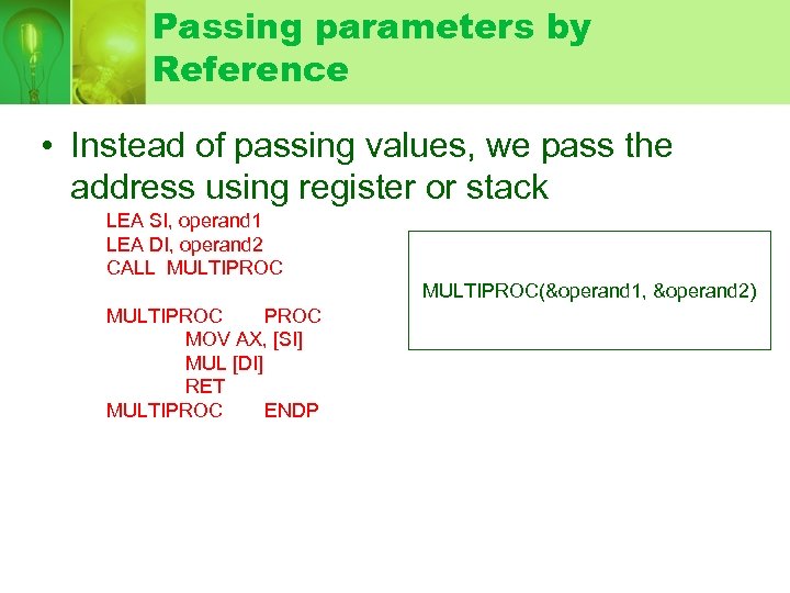 Passing parameters by Reference • Instead of passing values, we pass the address using