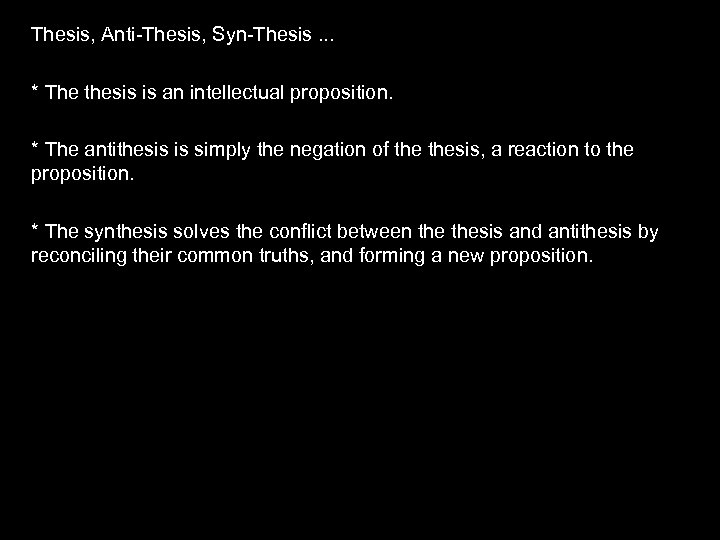 Thesis, Anti-Thesis, Syn-Thesis. . . * The thesis is an intellectual proposition. * The