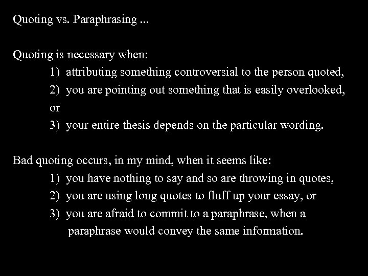 Quoting vs. Paraphrasing. . . Quoting is necessary when: 1) attributing something controversial to