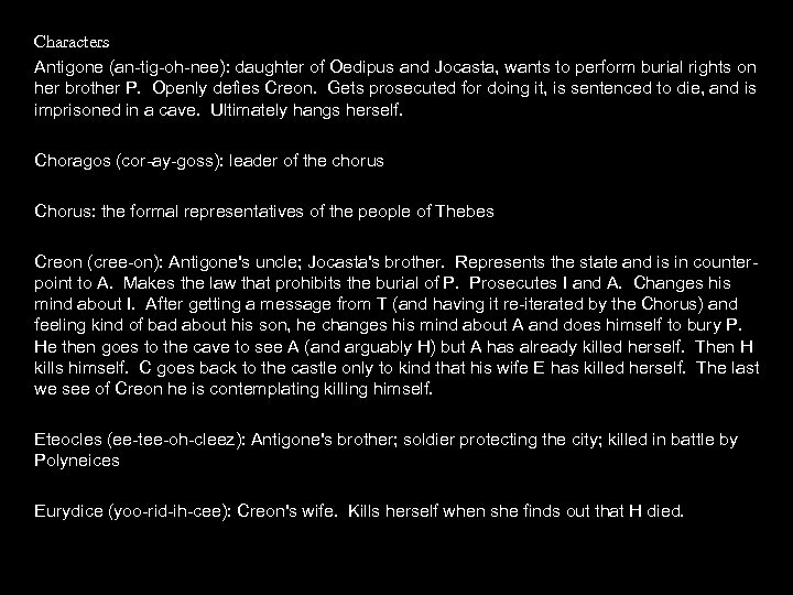 Characters Antigone (an-tig-oh-nee): daughter of Oedipus and Jocasta, wants to perform burial rights on