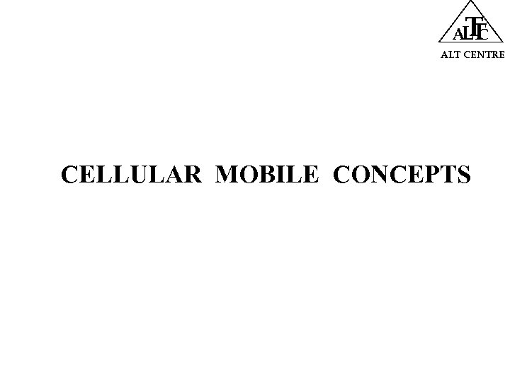 T ALT CENTRE CELLULAR MOBILE CONCEPTS 