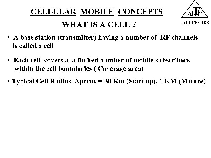 CELLULAR MOBILE CONCEPTS WHAT IS A CELL ? T ALT CENTRE • A base