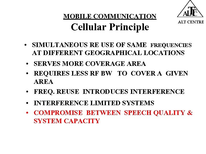 MOBILE COMMUNICATION Cellular Principle T ALT CENTRE • SIMULTANEOUS RE USE OF SAME FREQUENCIES