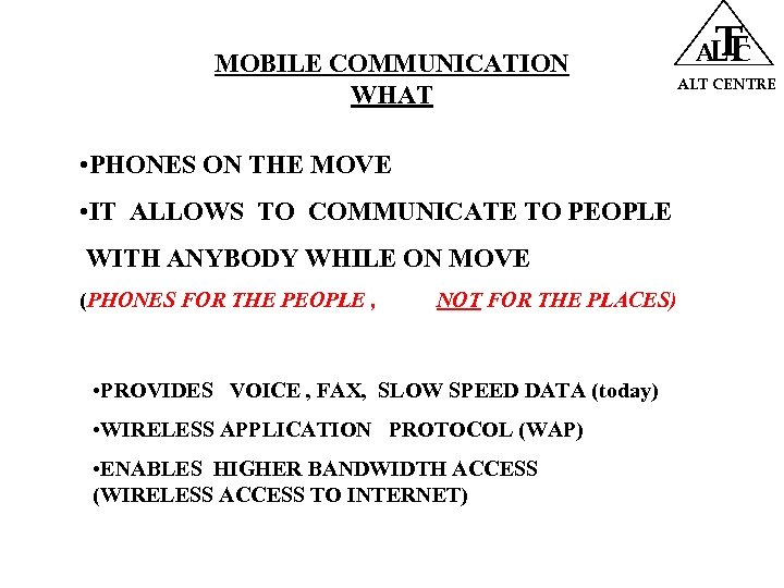 MOBILE COMMUNICATION WHAT • PHONES ON THE MOVE • IT ALLOWS TO COMMUNICATE TO