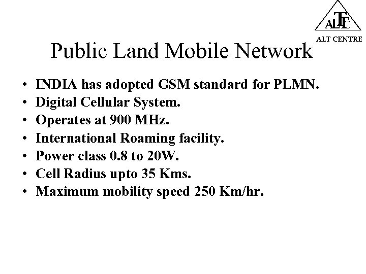 T ALT C Public Land Mobile Network • • ALT CENTRE INDIA has adopted