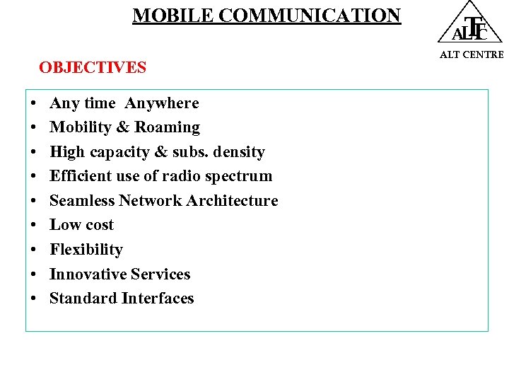 MOBILE COMMUNICATION OBJECTIVES • • • Any time Anywhere Mobility & Roaming High capacity