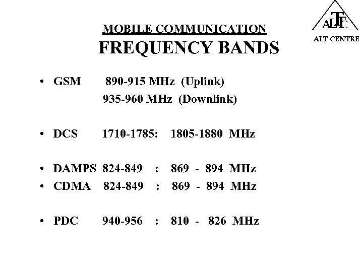 MOBILE COMMUNICATION FREQUENCY BANDS • GSM 890 -915 MHz (Uplink) 935 -960 MHz (Downlink)