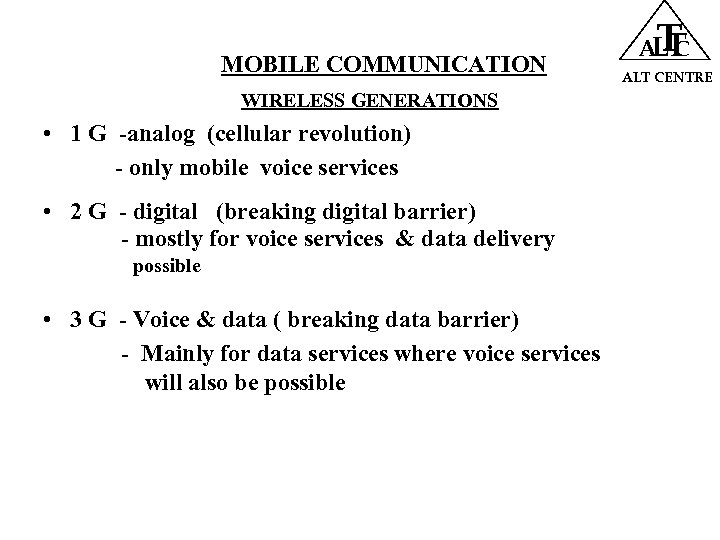 MOBILE COMMUNICATION WIRELESS GENERATIONS • 1 G -analog (cellular revolution) - only mobile voice