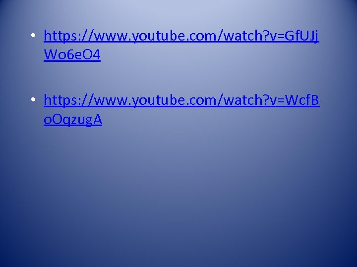  • https: //www. youtube. com/watch? v=Gf. UJj Wo 6 e. O 4 •