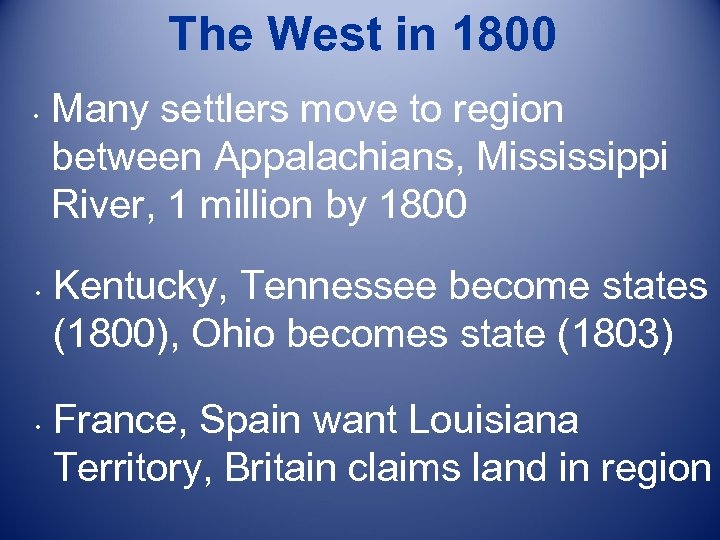 The West in 1800 • • • Many settlers move to region between Appalachians,