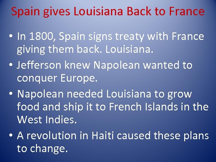Spain gives Louisiana Back to France • In 1800, Spain signs treaty with France