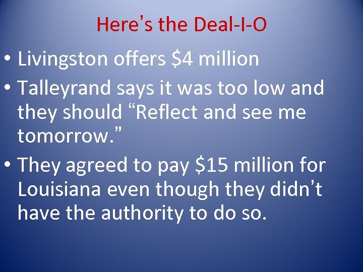 Here’s the Deal-I-O • Livingston offers $4 million • Talleyrand says it was too