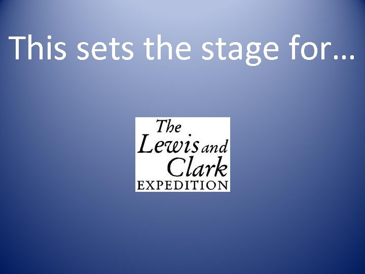 This sets the stage for… 