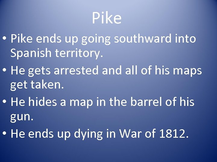 Pike • Pike ends up going southward into Spanish territory. • He gets arrested