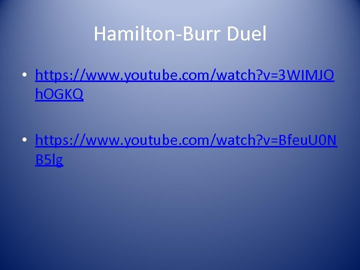 Hamilton-Burr Duel • https: //www. youtube. com/watch? v=3 WIMJO h. OGKQ • https: //www.