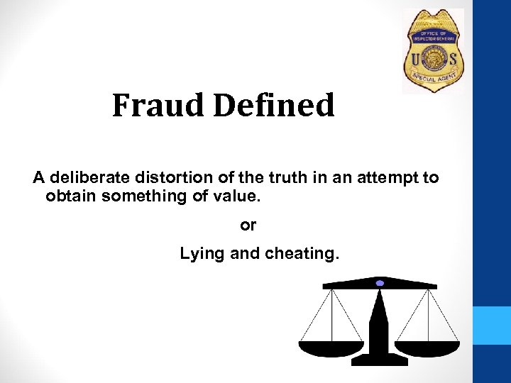 Fraud Defined A deliberate distortion of the truth in an attempt to obtain something
