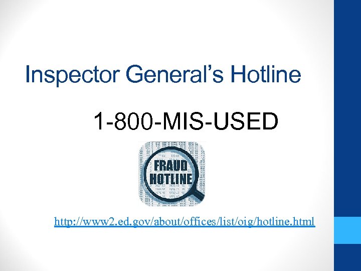 Inspector General’s Hotline 1 -800 -MIS-USED http: //www 2. ed. gov/about/offices/list/oig/hotline. html 