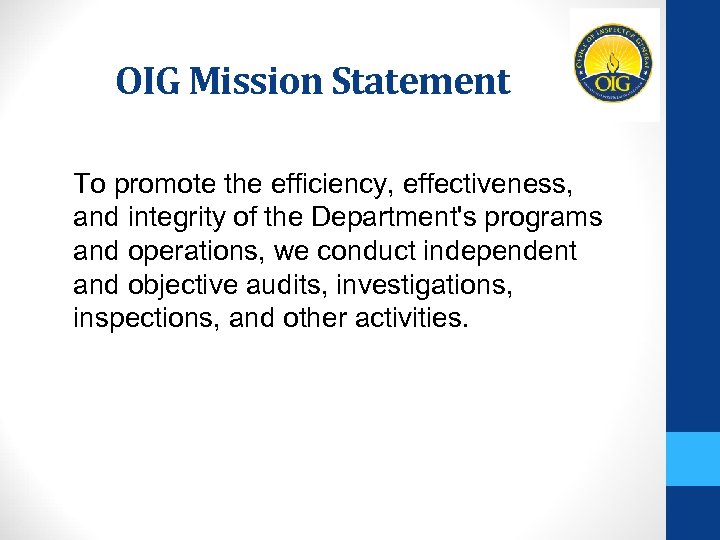 OIG Mission Statement To promote the efficiency, effectiveness, and integrity of the Department's programs
