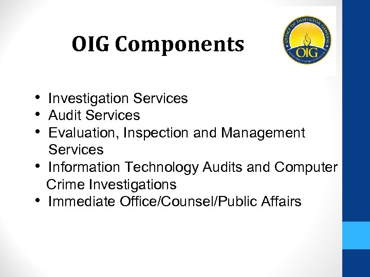 OIG Components • Investigation Services • Audit Services • Evaluation, Inspection and Management Services