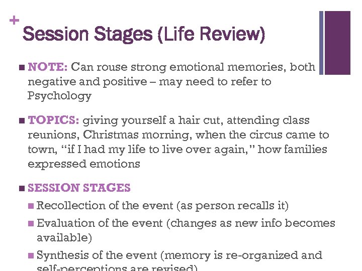 + Session Stages (Life Review) n NOTE: Can rouse strong emotional memories, both negative