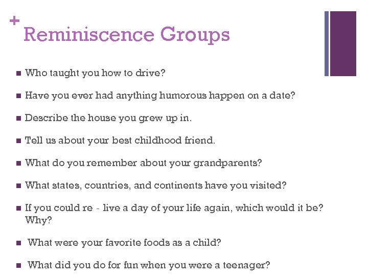 + Reminiscence Groups n Who taught you how to drive? n Have you ever