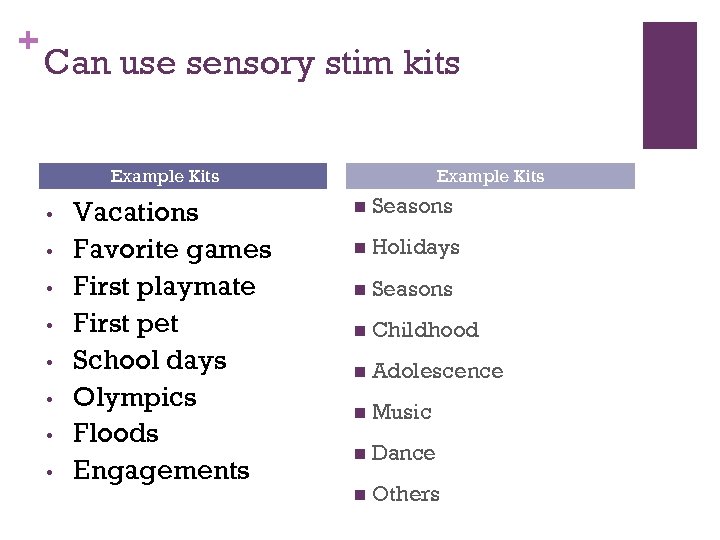 + Can use sensory stim kits Example Kits • • Vacations Favorite games First