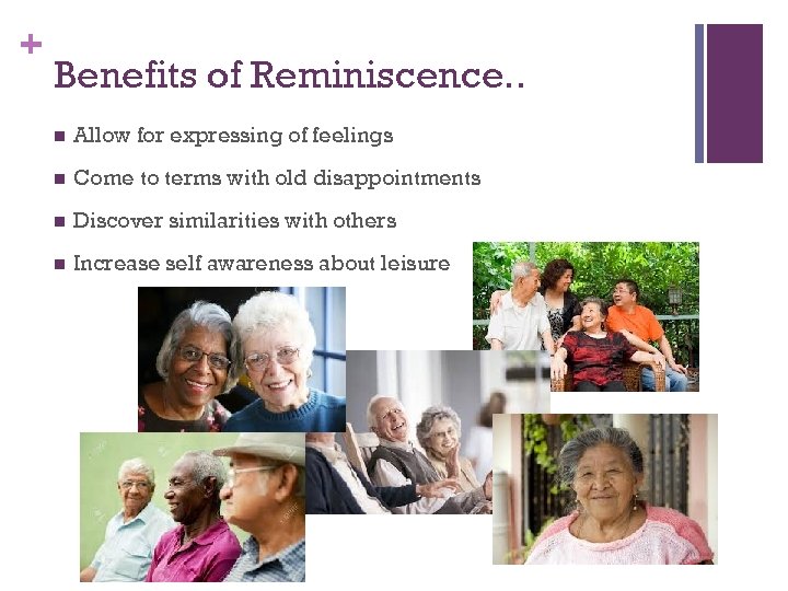 + Benefits of Reminiscence. . n Allow for expressing of feelings n Come to