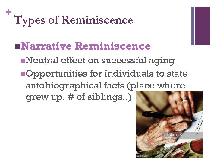 + Types of Reminiscence n. Narrative n. Neutral Reminiscence effect on successful aging n.