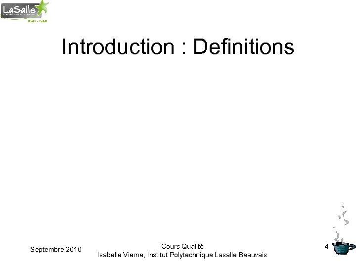Introduction : Definitions Septembre 2010 Cours Qualité Isabelle Vierne, Institut Polytechnique Lasalle Beauvais 4