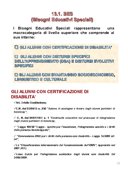 13. 1. BES (Bisogni Educativi Speciali) I Bisogni Educativi Speciali rappresentano una macrocategoria di