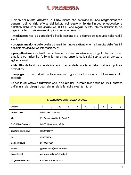 1. PREMESSA Il piano dell’offerta formativa, è il documento che definisce le linee programmatiche