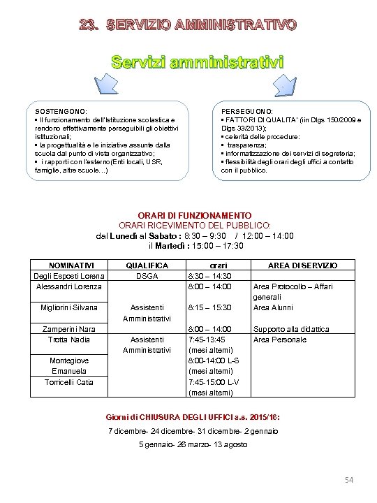 23. SERVIZIO AMMINISTRATIVO Servizi amministrativi SOSTENGONO: • Il funzionamento dell’Istituzione scolastica e rendono effettivamente