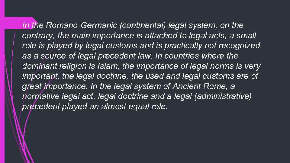 In the Romano-Germanic (continental) legal system, on the contrary, the main importance is attached