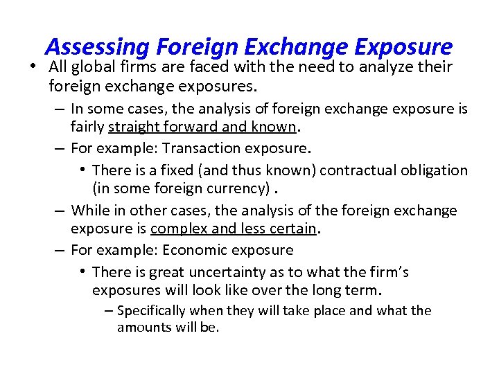 Assessing Foreign Exchange Exposure • All global firms are faced with the need to